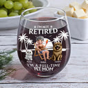 Pet Lovers,Pet Mom,Pet Dad,Retirement,Beach,Happy - Retired Full Time Dog Cat Mom - Personalized Stemless Wine Glass