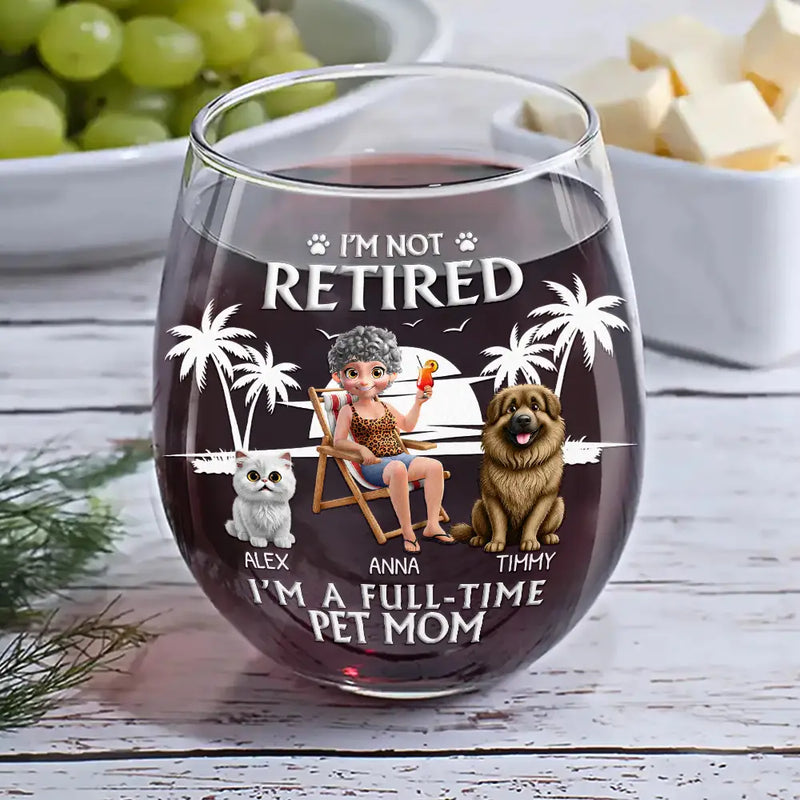 Pet Lovers,Pet Mom,Pet Dad,Retirement,Beach,Happy - Retired Full Time Dog Cat Mom - Personalized Stemless Wine Glass