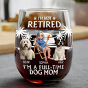 Retired Full Time Dog Cat Mom - Personalized Stemless Wine Glass