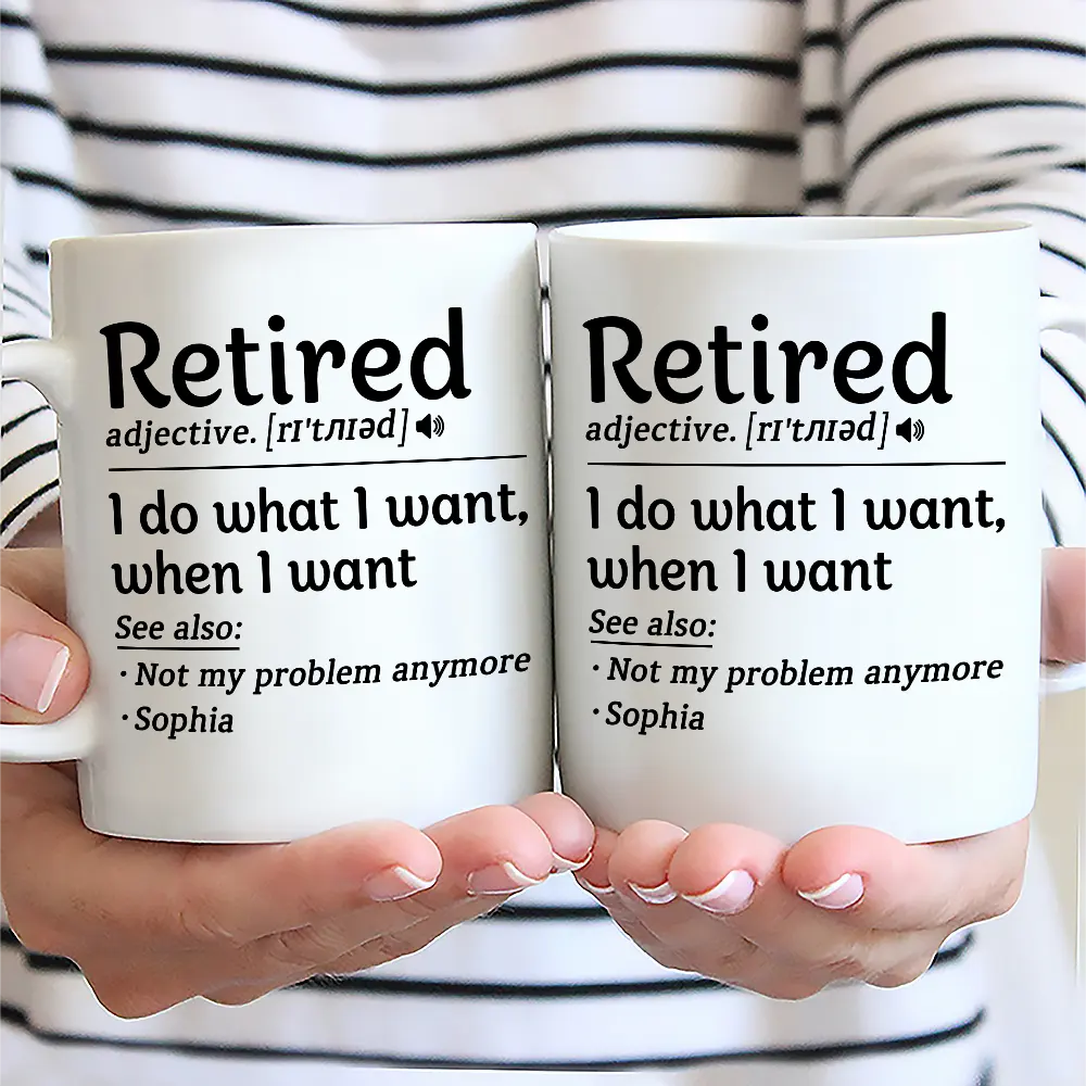Retirement,Gift For Yourself,Happy - Retired I Do What I Want - Personalized Mug