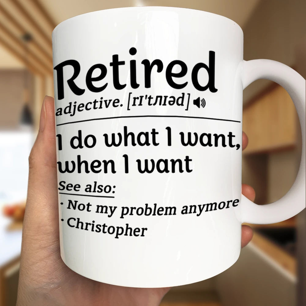Retirement,Gift For Yourself,Happy - Retired I Do What I Want - Personalized Mug