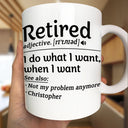 Retirement,Gift For Yourself,Happy - Retired I Do What I Want - Personalized Mug