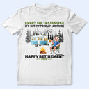 Retirement, Camping, Gift For Yourself, Campsite, Happy - Retirement Camping Every Sip Taste Like - Personalized T Shirt