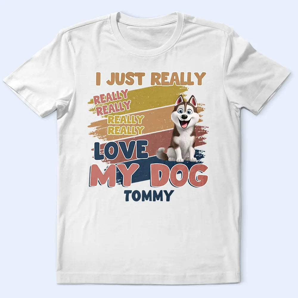 Dog Lovers,Funny - Retro Brush Stroke I Just Really Really Love My Dog - Personalized T Shirt
