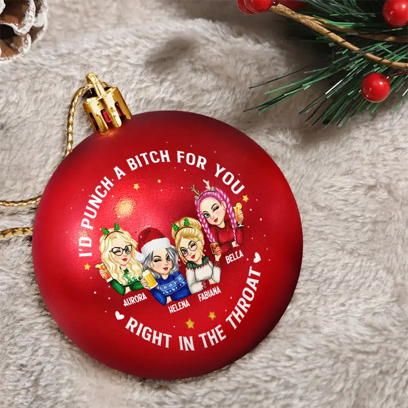 Gift For Bestie,Christmas,Happy,Gift For Sisters - Right In The Throat Besties - Personalized Ball Ornament