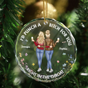Christmas,Gift For Bestie,Happy - Right In The Throat Funny Besties - Personalized Circle Glass Ornament