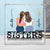 Different Flowers - Gift For Sisters - Personalized Square Shaped Acrylic Plaque