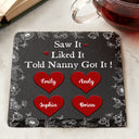 Gift For Grandma, Gift For Aunt, Gift For Mother, Happy - Saw It Liked It Told Nana Got It Grandma Nanny - Personalized Slate Coaster