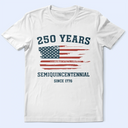Independence Day,America 250th,Gift For Yourself,Happy,No Custom,Gift For Women,Gift For Men - Semiquincentennial 250th Anniversary US Independence Day - T Shirt