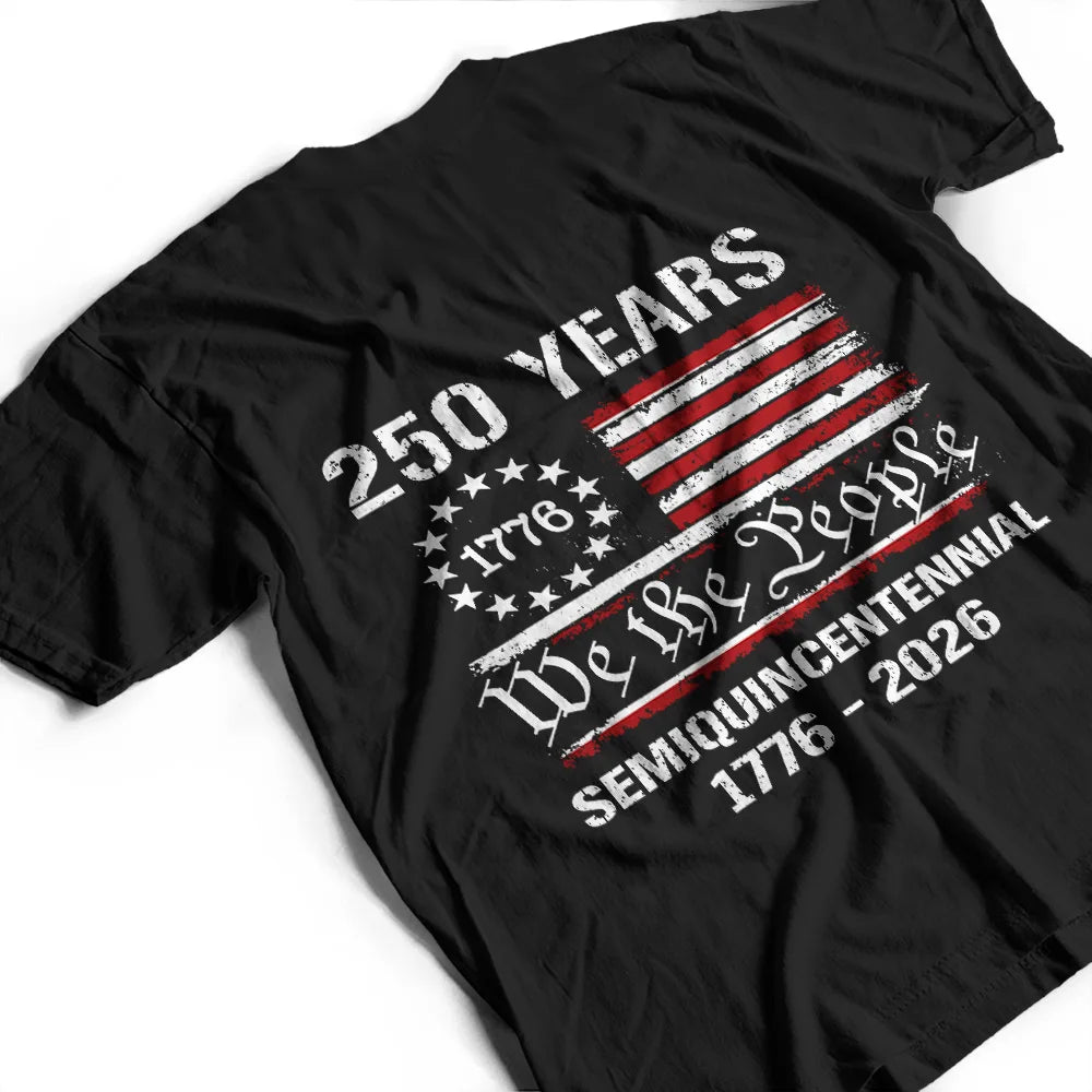 Independence Day,America 250th,Gift For Yourself,Happy,No Custom,Gift For Women,Gift For Men - Semiquincentennial 250th Anniversary We The People - T Shirt