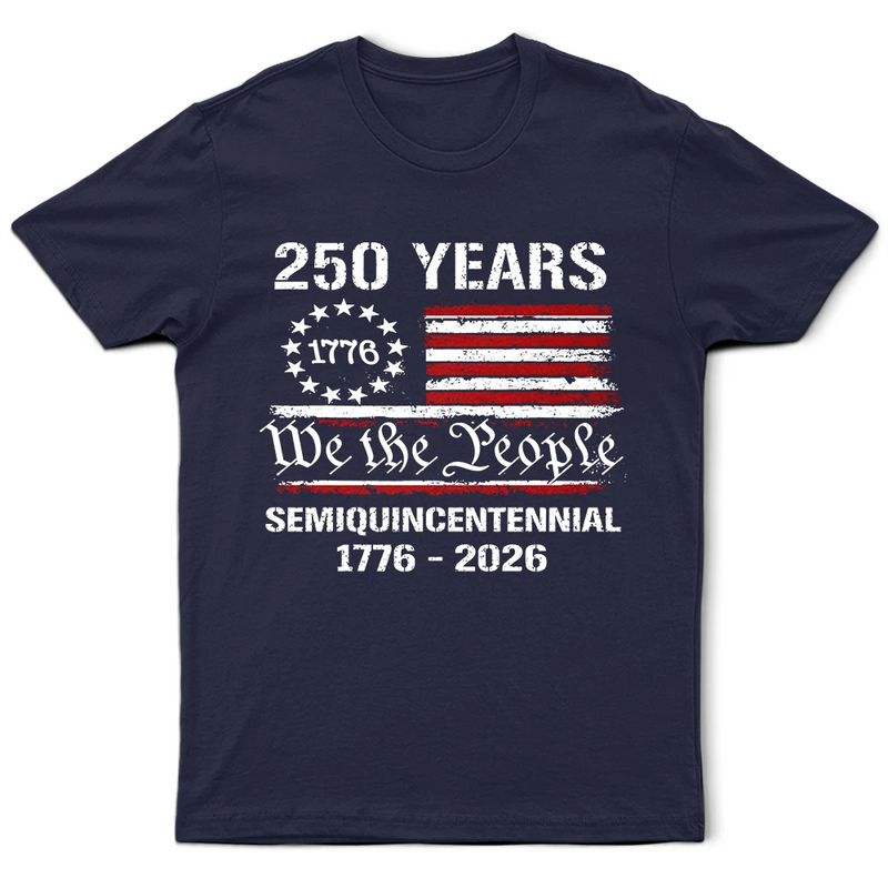 Independence Day,America 250th,Gift For Yourself,Happy,No Custom,Gift For Women,Gift For Men - Semiquincentennial 250th Anniversary We The People - T Shirt
