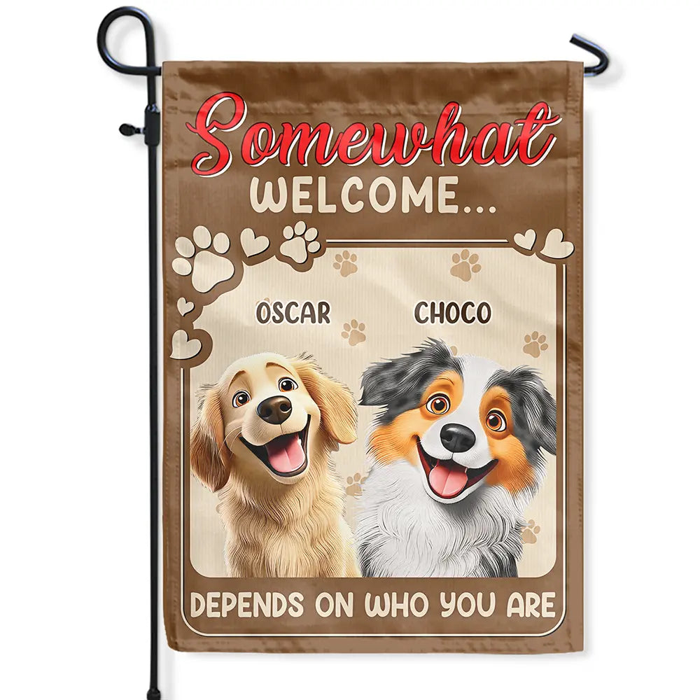 Dog Lovers,Funny,Pet Lovers - Somewhat Welcome Depend On - Personalized Flag
