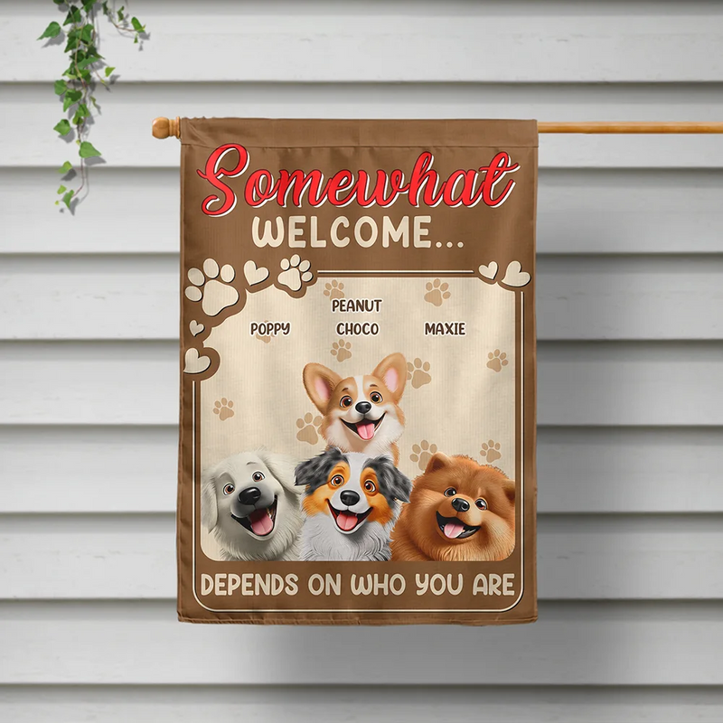Dog Lovers,Funny,Pet Lovers - Somewhat Welcome Depend On - Personalized Flag
