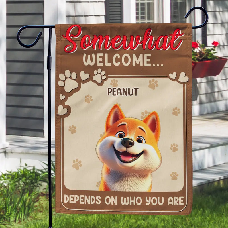 Dog Lovers,Funny,Pet Lovers - Somewhat Welcome Depend On - Personalized Flag
