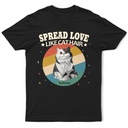 Cat Lovers, Cat Mom, Cat Dad, Pet Lovers, Pet Mom, Pet Dad, Funny, Happy - Spread Love Like Cat Hair - Personalized T Shirt