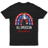Independence Day,Teacher,Gift For Women,Gift For Men - Stars And Stripes All American Teacher - Personalized T Shirt