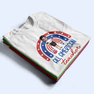 Independence Day,Teacher,Gift For Women,Gift For Men - Stars And Stripes All American Teacher - Personalized T Shirt