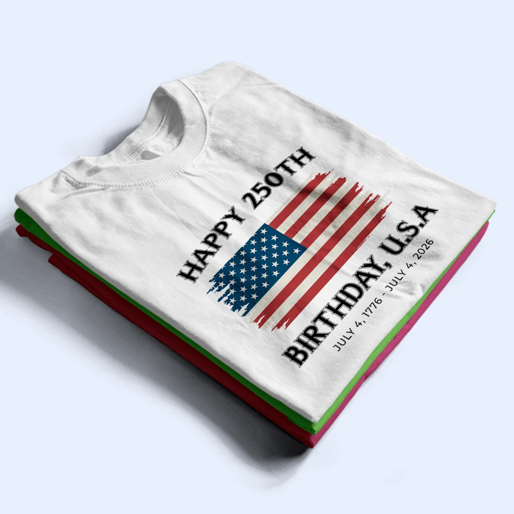 Independence Day,America 250th,Gift For Yourself,Gift For Men,Gift For Women,Happy,No Custom - Stars And Stripes Happy 250th Birthday - T Shirt
