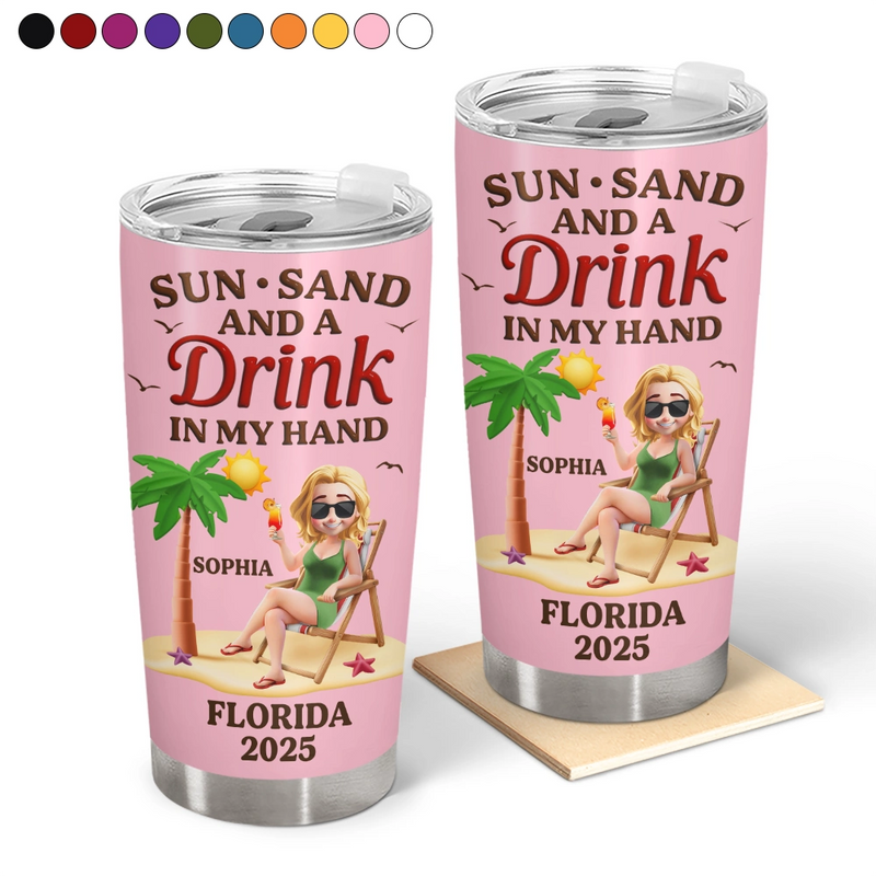 Travel,Summer,Beach,Gift For Bestie,Gift For Sibling,Gift For Yourself - Sun Sand And A Drink In My Hand Vacation - Personalized Tumbler