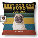 Custom Photo Best Dog Dad Mom Ever Just Ask - Gift For Dog Lovers - Personalized Custom Pillow