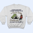 Never Dreamed I'd Grow Up To Be A Super Sexy Camping Lady - Personalized Custom T Shirt