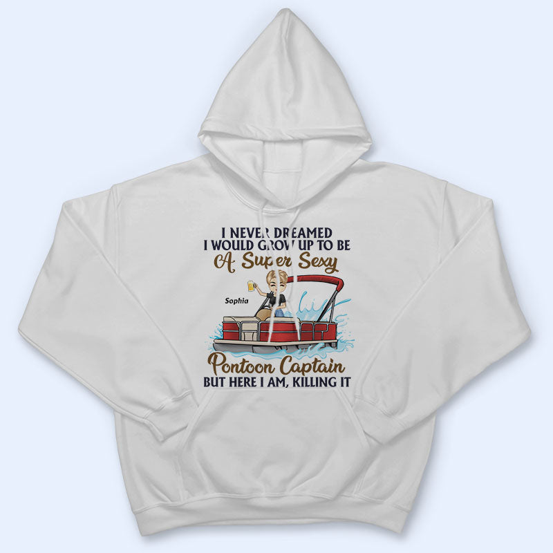 Never Dreamed I'd Grow Up To Be A Super Sexy Pontoon Captain - Personalized Custom T Shirt