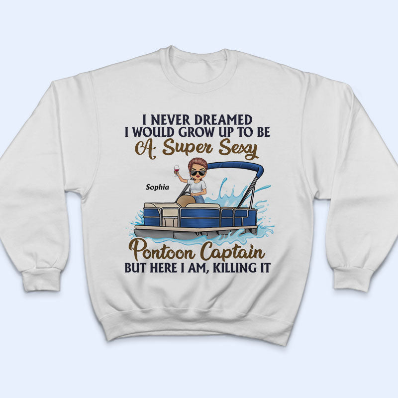 Never Dreamed I'd Grow Up To Be A Super Sexy Pontoon Captain - Personalized Custom T Shirt