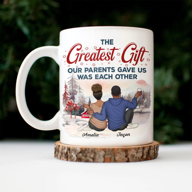 The Greatest Gift Our Parents Gave Us Was Each Other - Christmas Gift For Sibling, Sister, Brother - Personalized Mug