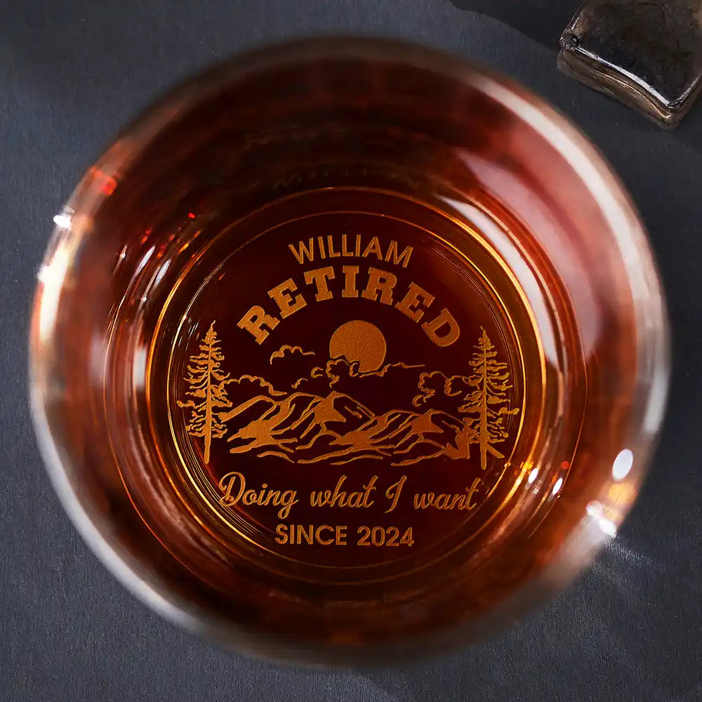 Doing What I Want Since Retirement - Personalized Engraved Whiskey Glass