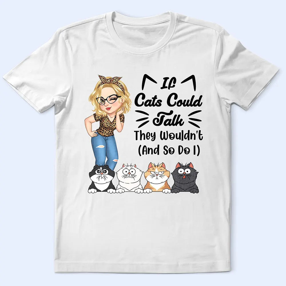 If Cats Could Talk They Wouldn't - Personalized T Shirt