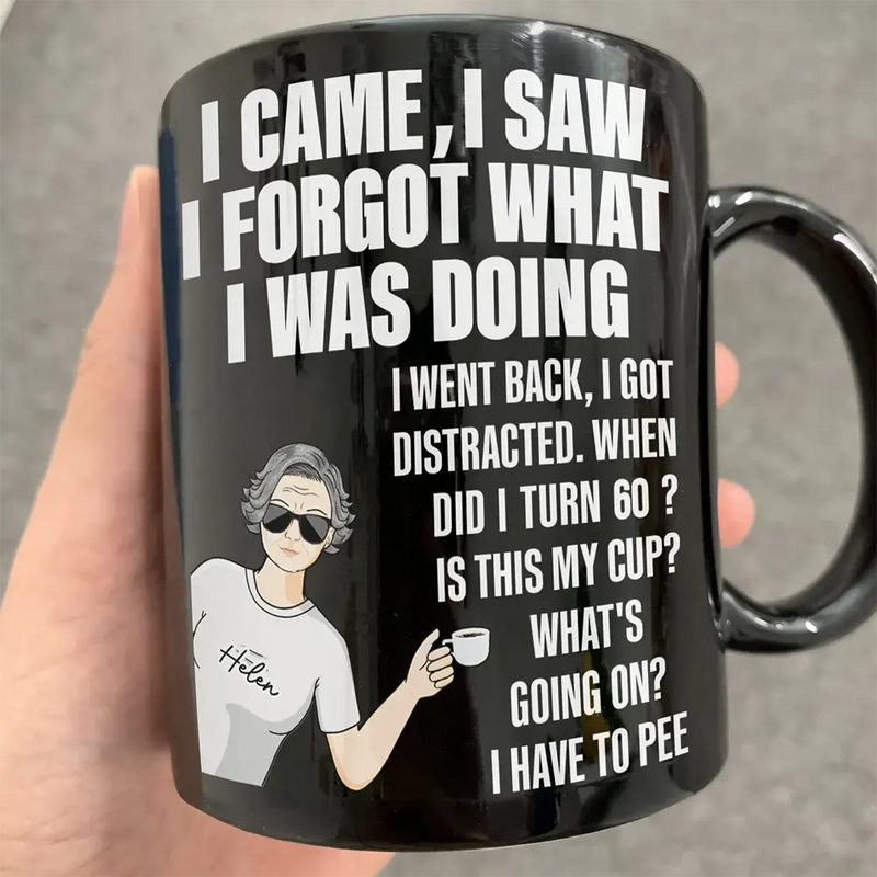 Gift For Mother, Gift For Yourself, Retirement - Senior Mom Dad Retired Came Saw Got Distracted When Did I Turn Old - Personalized Mug