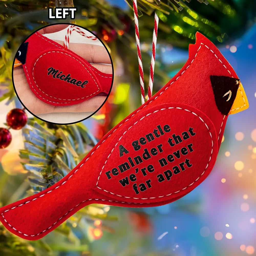 Family,Memorial,Love,Christmas - Memorial Cardinal A Gentle Reminder That We Are Never Far Apart - Personalized Wool Felt Ornament