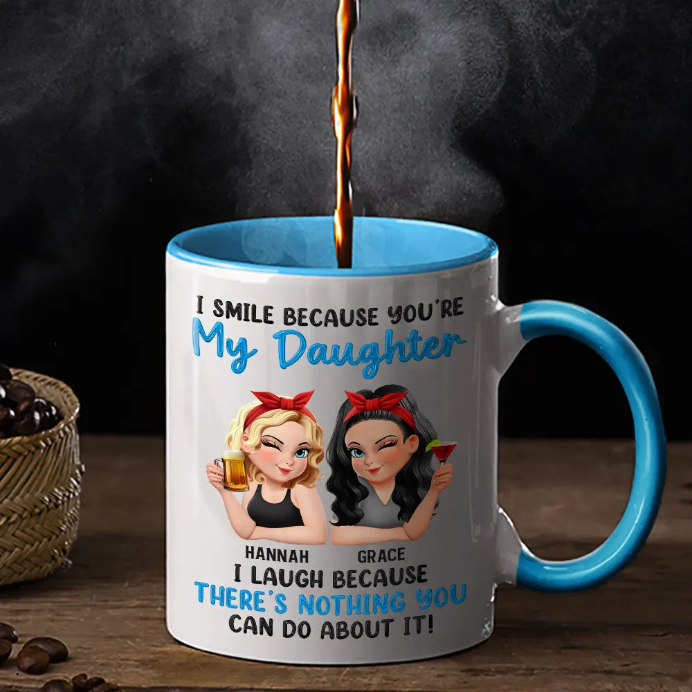 Gift For Daughter,Funny - Mom Daughter I Laugh Because There’s Nothing You Can Do About It - Personalized Accent Mug