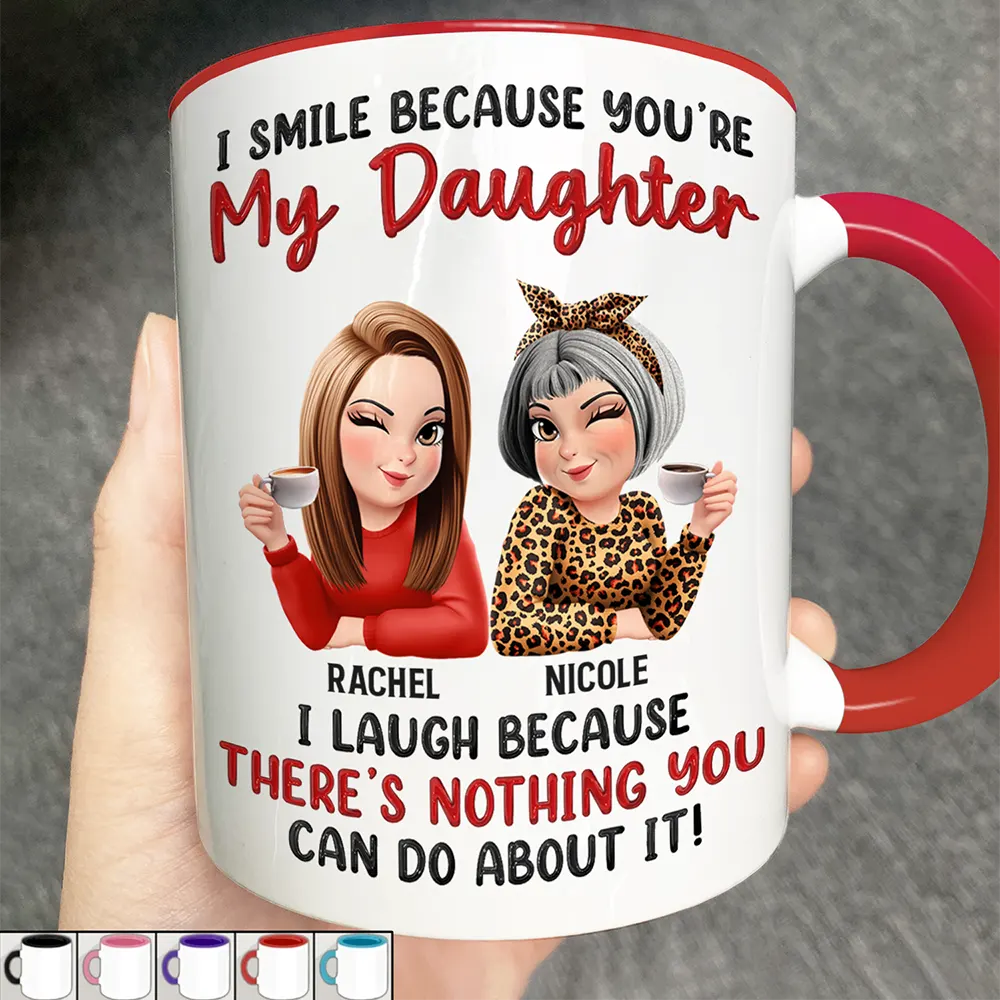 Mom Daughter I Laugh Because There’s Nothing You Can Do About It - Personalized Accent Mug