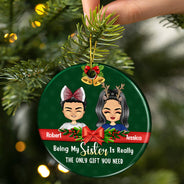 Christmas Sibling Being My Sister Is The Only Gift You Need - Personalized Custom Circle Ceramic Ornament