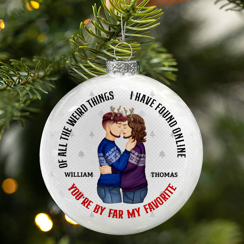 Of All The Weird Things You Are My Favorite By Far - Christmas Gift For Couples - Personalized White Flat Ball Ornament