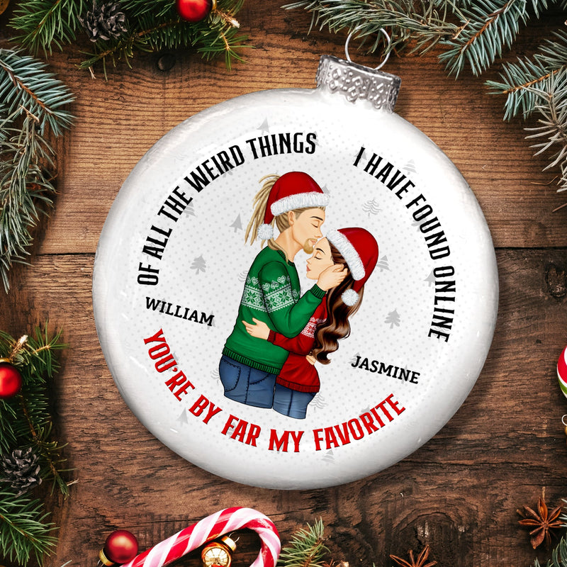 Of All The Weird Things You Are My Favorite By Far - Christmas Gift For Couples - Personalized White Flat Ball Ornament