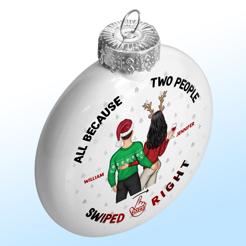 All Because Two People Swiped Right - Christmas Gift For Couples - Personalized White Flat Ball Ornament