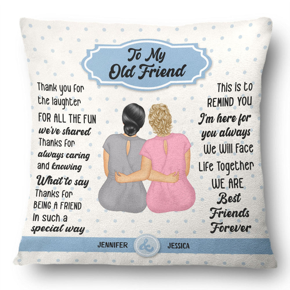 To My Old Friend - Gift For Bestie - Personalized Pillow