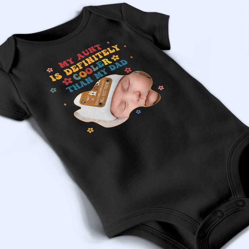Custom Photo My Aunt Is Cooler Than My Dad - Baby Shower, Gift For Baby, New Parents - Personalized Baby Onesie
