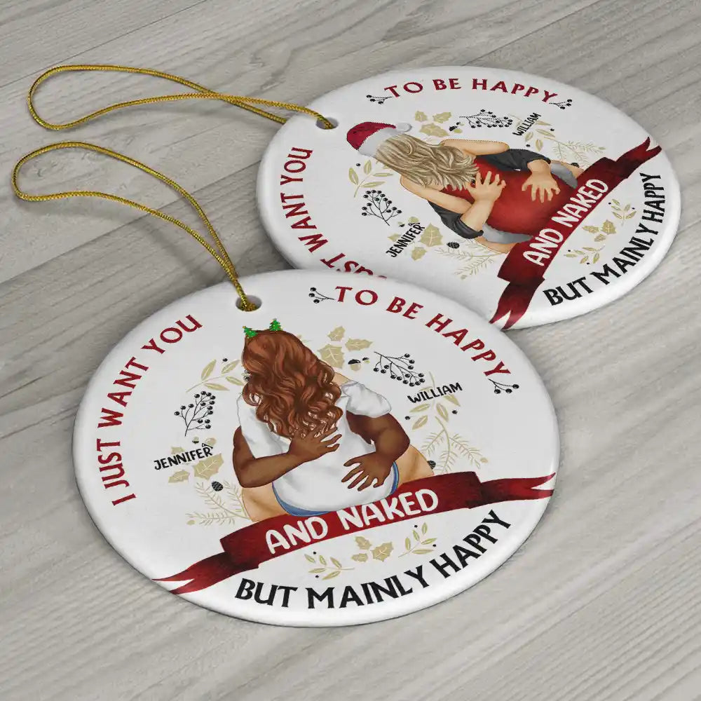 Christmas Couple I Just Want You To Be Happy - Personalized Circle Ceramic Ornament