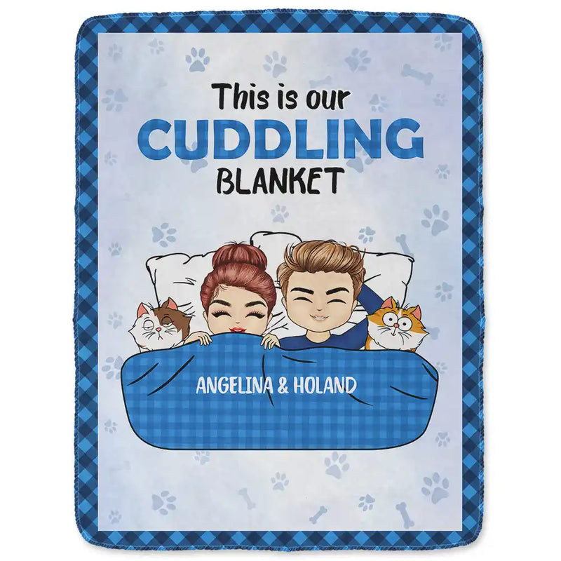Gift For Couples,Pet Couple,Cat Lovers,Dog Lovers,Happy - This Is Our Cuddling Blanket Pet Lovers - Personalized Fleece Blanket, Sherpa Blanket