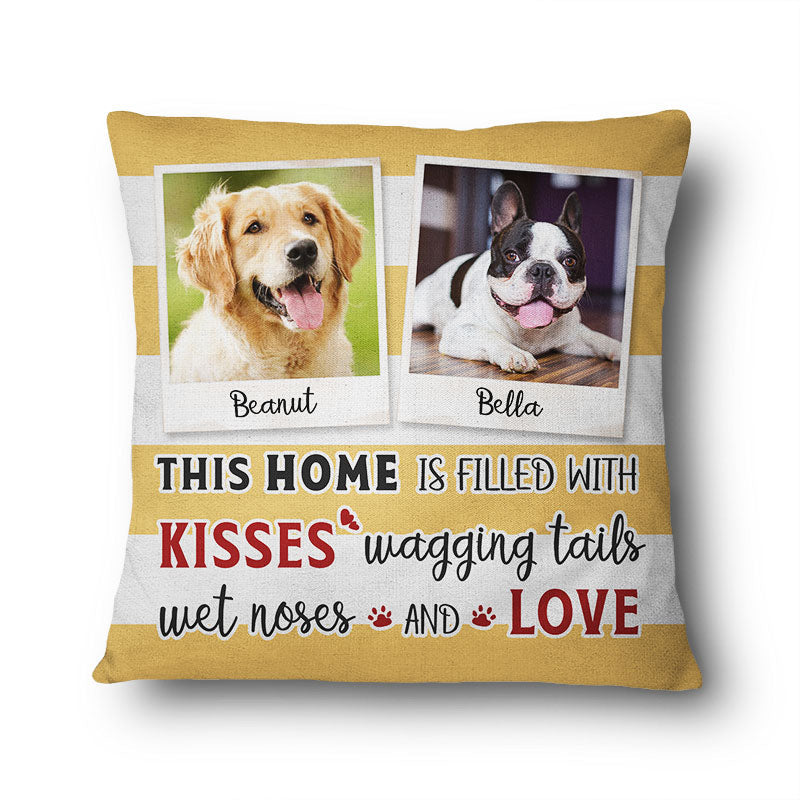 Custom Photo This Home Is Filled With Kisses - Gift For Dog Lovers - Personalized Custom Pillow