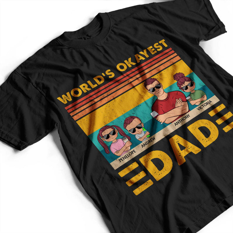 World's Okayest Dad - Funny, Birthday Gift For Father, Husband - Personalized Custom T Shirt