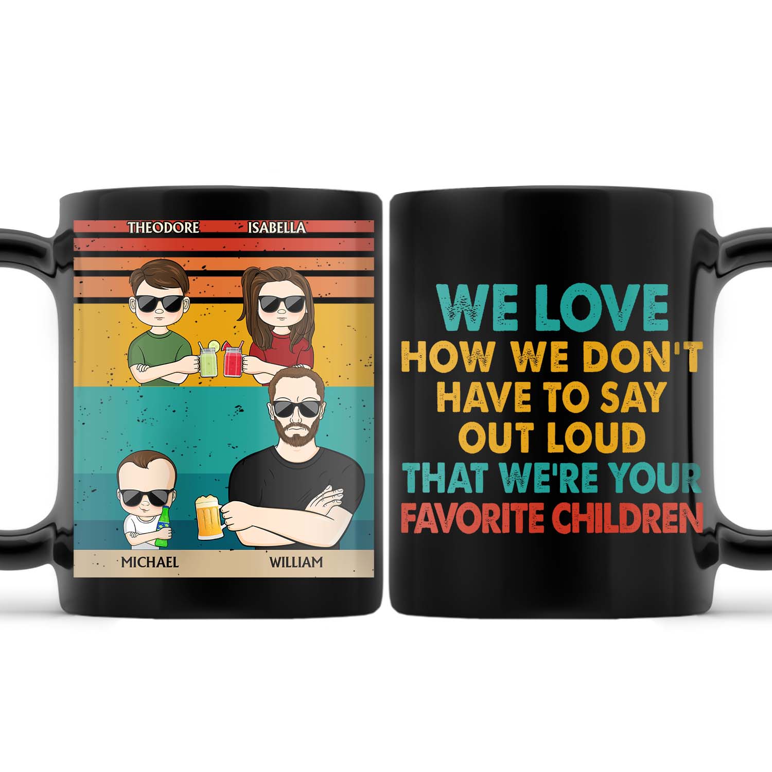 We Love How We Don't Have To Say Out Loud That We're Your Favorite Children - Funny, Birthday Gift For Father, Husband - Personalized Custom Black Mug