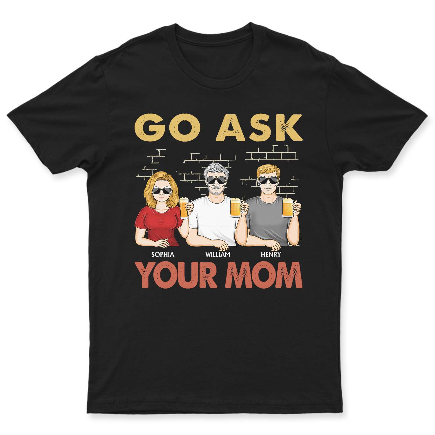 Go Ask Your Mom - Funny, Birthday Gift For Dad, Father, Papa, Husband - Personalized Custom T Shirt