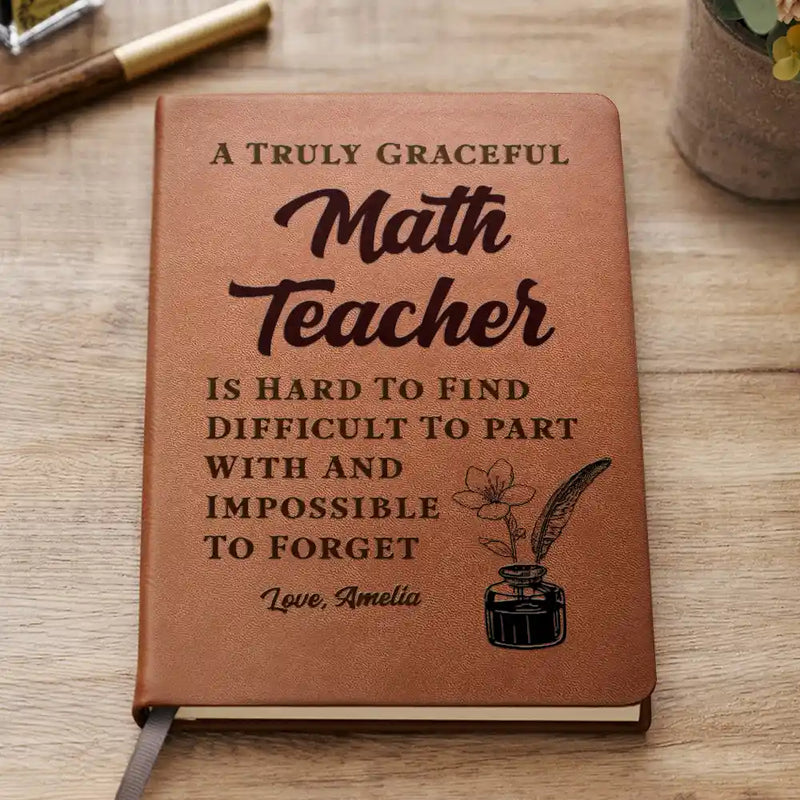 Teacher,Back To School - A Truly Great Teacher Is Hard To Find And Impossible To Forget - Personalized Leather Journal