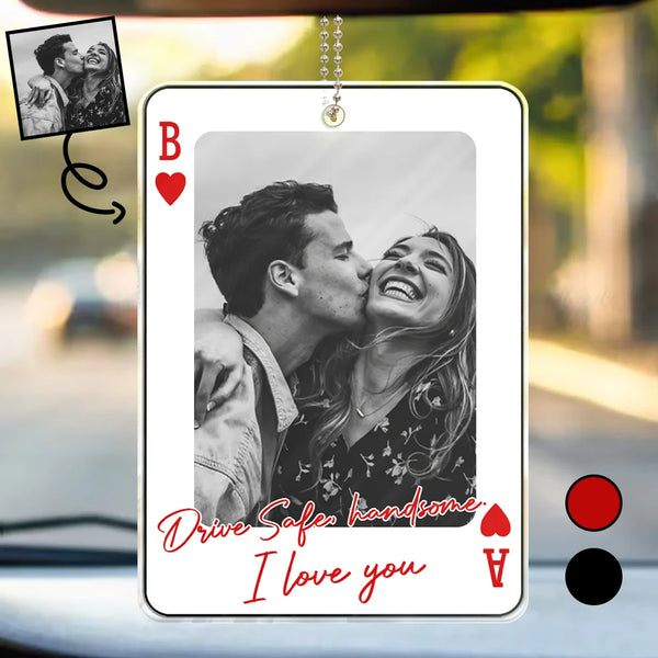 Gift For Couples,Old Couples,Gift For Husband,Gift For Wife,Gift For Boyfriend,Gift For Girlfriend,Love - Custom Photo Drive Safe Handsome Playing Card - Personalized Acrylic Car Hanger