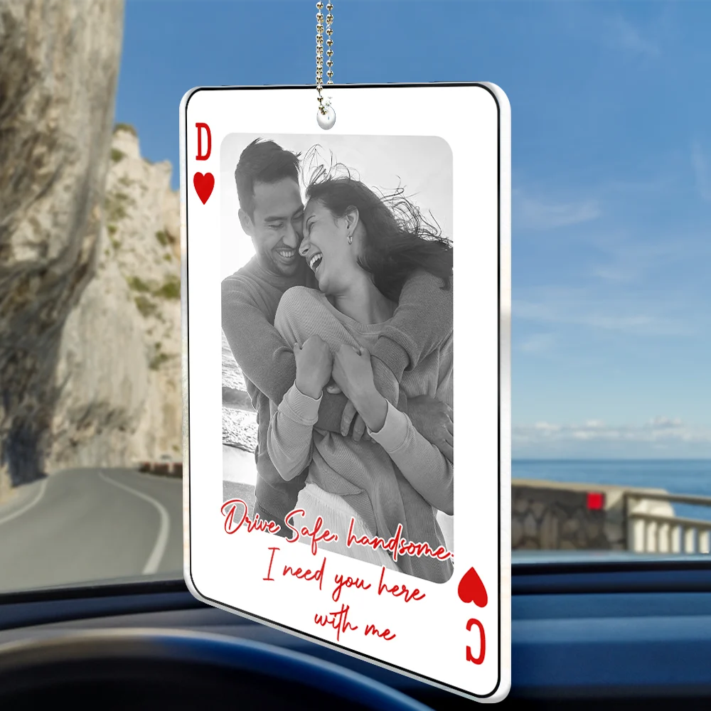 Gift For Couples,Old Couples,Gift For Husband,Gift For Wife,Gift For Boyfriend,Gift For Girlfriend,Love - Custom Photo Drive Safe Handsome Playing Card - Personalized Acrylic Car Hanger