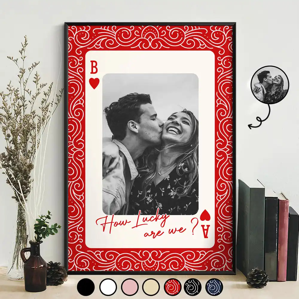 Custom Photo How Lucky Are We Playing Card - Personalized Poster